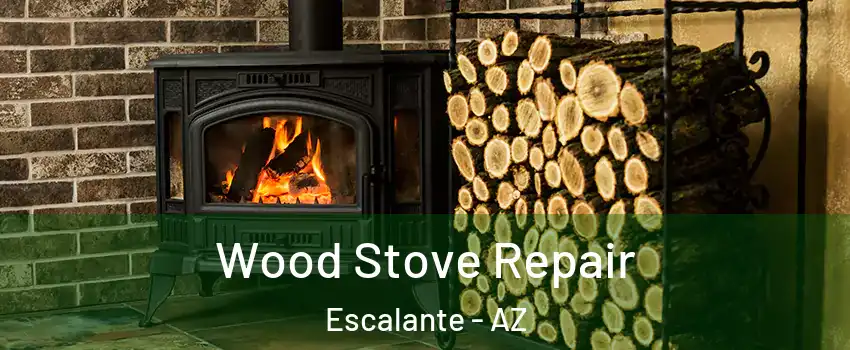 Wood Stove Repair Escalante - AZ