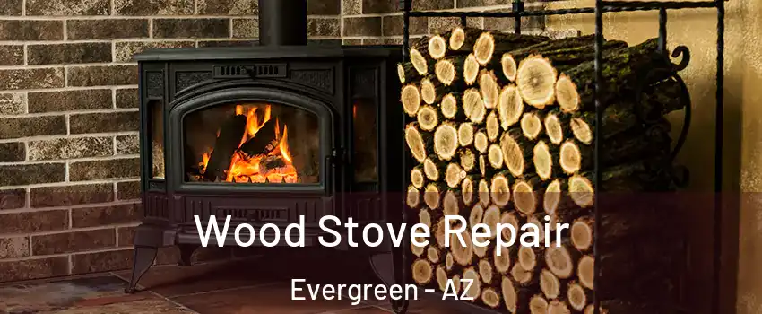 Wood Stove Repair Evergreen - AZ