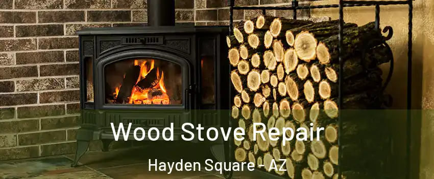 Wood Stove Repair Hayden Square - AZ