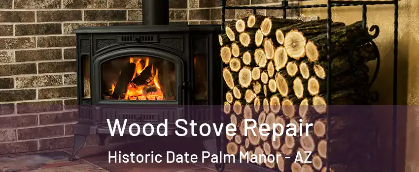 Wood Stove Repair Historic Date Palm Manor - AZ