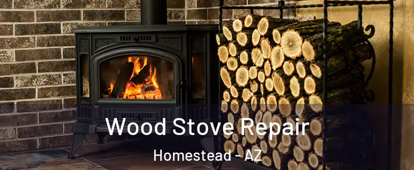 Wood Stove Repair Homestead - AZ