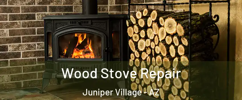 Wood Stove Repair Juniper Village - AZ