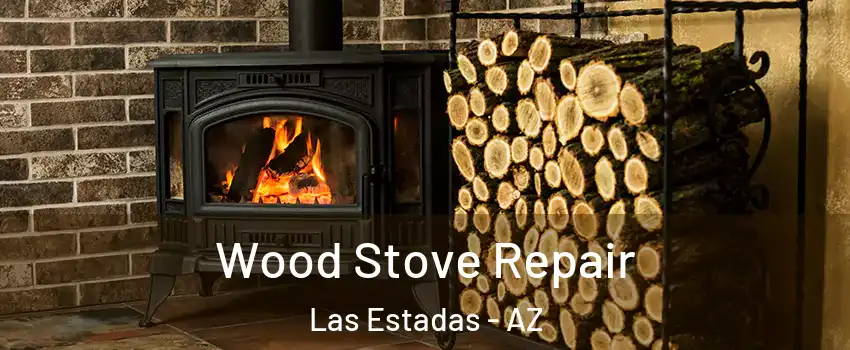 Wood Stove Repair Las Estadas - AZ