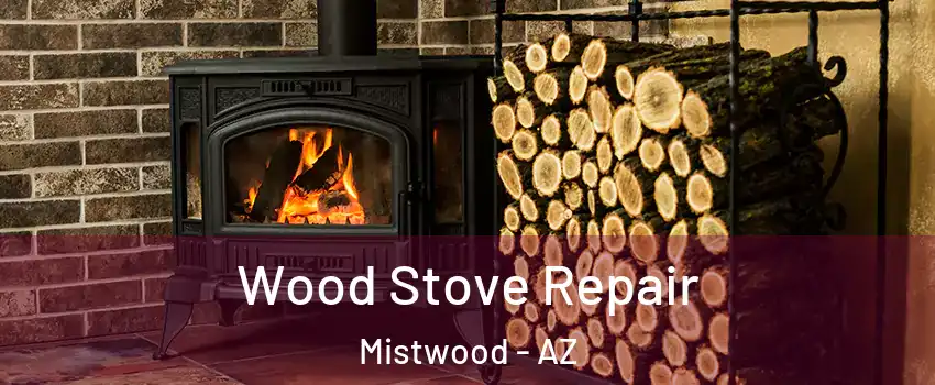 Wood Stove Repair Mistwood - AZ