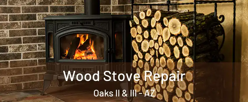 Wood Stove Repair Oaks II & III - AZ