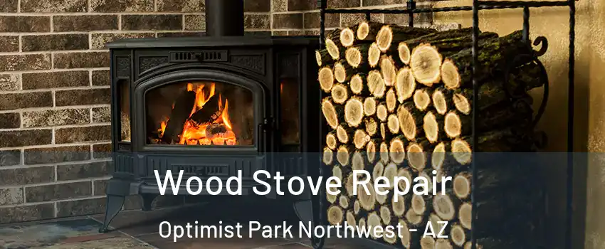 Wood Stove Repair Optimist Park Northwest - AZ