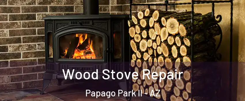 Wood Stove Repair Papago Park II - AZ