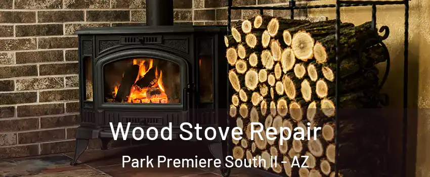 Wood Stove Repair Park Premiere South II - AZ