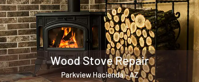 Wood Stove Repair Parkview Hacienda - AZ