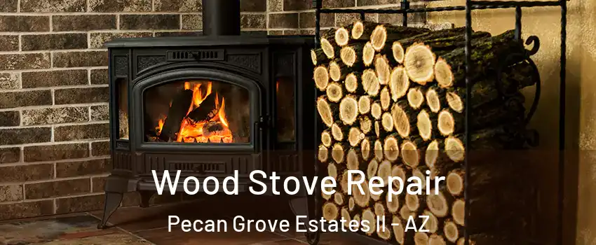 Wood Stove Repair Pecan Grove Estates II - AZ