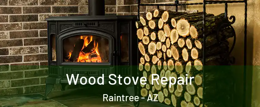 Wood Stove Repair Raintree - AZ