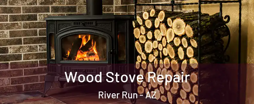 Wood Stove Repair River Run - AZ