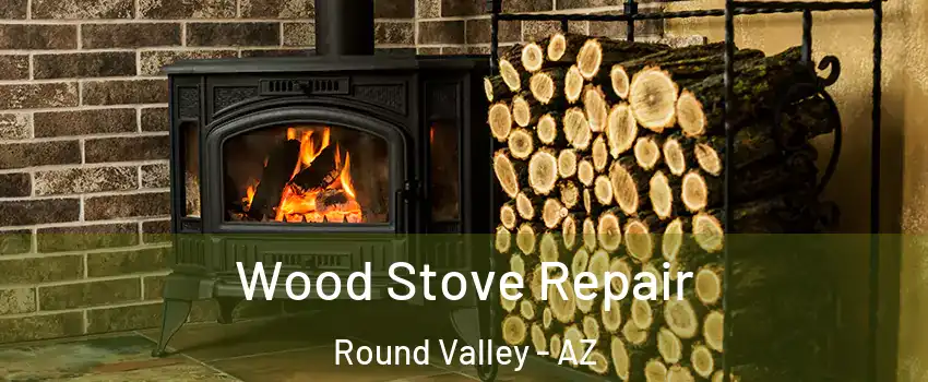 Wood Stove Repair Round Valley - AZ