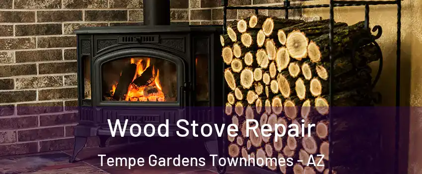 Wood Stove Repair Tempe Gardens Townhomes - AZ