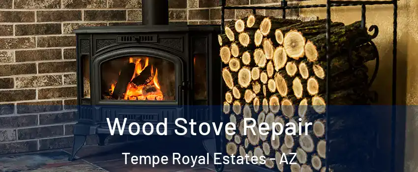 Wood Stove Repair Tempe Royal Estates - AZ