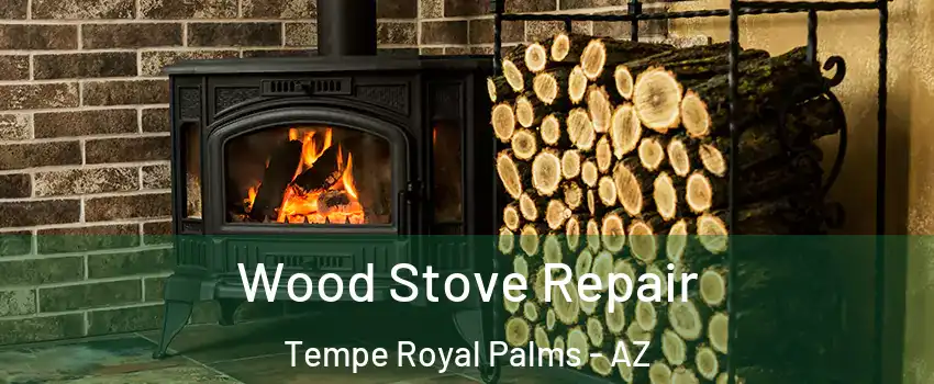 Wood Stove Repair Tempe Royal Palms - AZ