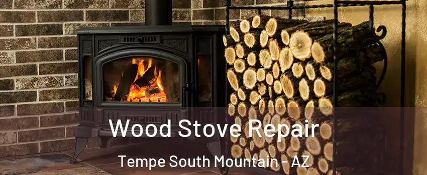 Wood Stove Repair Tempe South Mountain - AZ