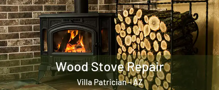Wood Stove Repair Villa Patrician - AZ