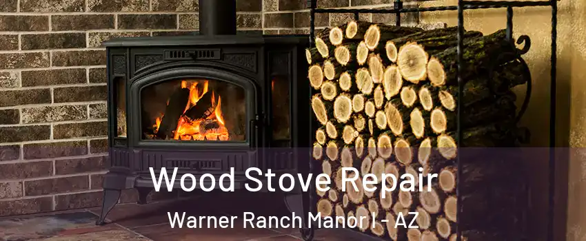 Wood Stove Repair Warner Ranch Manor I - AZ