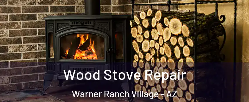 Wood Stove Repair Warner Ranch Village - AZ